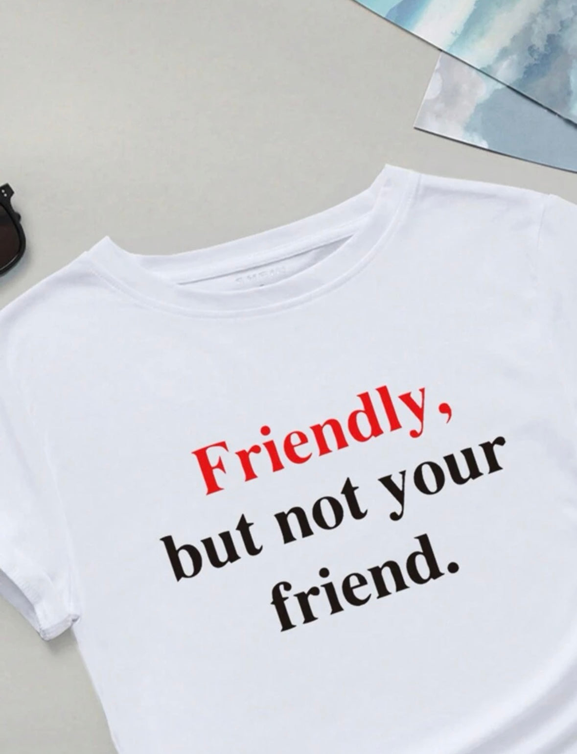 “Not your friend t-shirt”